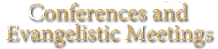 Conferences and Evangelistic Meetings