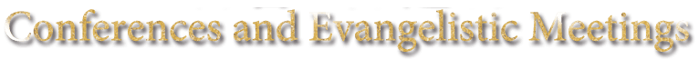 Conferences and Evangelistic Meetings